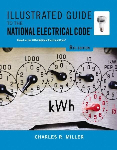 DELMAR CENGAGE Learning - Illustrated Guide to the National Electrical Code Publication, 6th Edition - by Miller, Delmar/Cengage Learning, 2014 - Eagle Tool & Supply