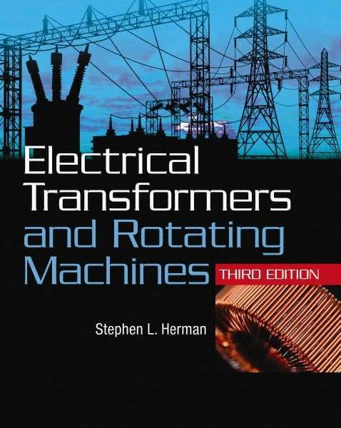 DELMAR CENGAGE Learning - Electrical Transformers and Rotating Machines Publication, 3rd Edition - by Herman, Delmar/Cengage Learning, 2011 - Eagle Tool & Supply