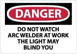 NMC - "Danger - Do Not Watch - Arc Welder at Work - The Light May Blind You", 7" Long x 10" Wide, Rigid Plastic Safety Sign - Rectangle, 0.05" Thick, Use for Accident Prevention - Eagle Tool & Supply