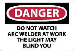 NMC - "Danger - Do Not Watch - Arc Welder at Work - The Light May Blind You", 10" Long x 14" Wide, Rigid Plastic Safety Sign - Rectangle, 0.05" Thick, Use for Accident Prevention - Eagle Tool & Supply