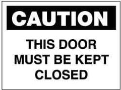 NMC - "Caution - This Door Must Be Kept Closed", 10" Long x 14" Wide, Rigid Plastic Safety Sign - Rectangle, 0.05" Thick, Use for Accident Prevention - Eagle Tool & Supply