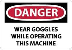 NMC - "Danger - Wear Goggles While Operating This Machine", 10" Long x 14" Wide, Rigid Plastic Safety Sign - Rectangle, 0.05" Thick, Use for Accident Prevention - Eagle Tool & Supply