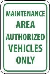NMC - "Maintenance Area - Authorized Vehicles Only", 12" Wide x 18" High, Aluminum Parking Lot Traffic Signs - 0.08" Thick, Green on White, Engineer Grade Reflectivity, Rectangle, Post Mount - Eagle Tool & Supply