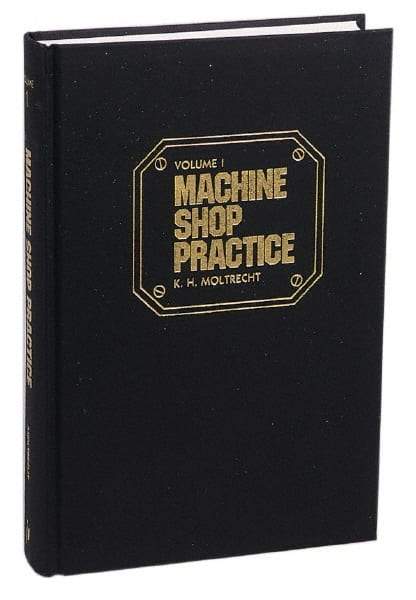 Industrial Press - Machine Shop Practice Volume I Publication, 2nd Edition - by Karl Hans Moltrecht, Industrial Press - Eagle Tool & Supply