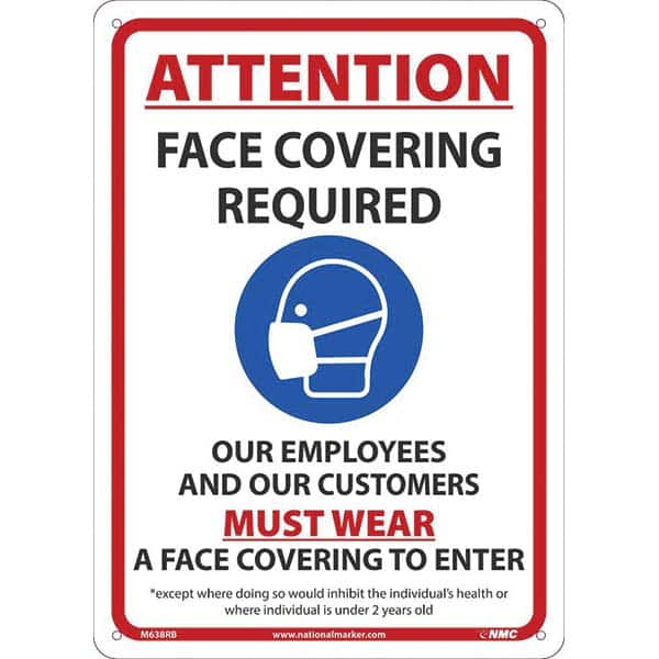 Sign: Rectangle, ″ATTENTION FACE COVERING REQUIRED OUR EMPLOYEES AND OUR CUSTOMERS MUST WEAR A FACE COVERING TO ENTER *EXCEPT WHERE DOING SO WOULD INHIBIT THE INDIVIDUAL'S HEALTH OR WHERE INDIVIDUAL IS UNDER 2 YEARS OLD″ Plastic, 14″ High, 10″ Wide