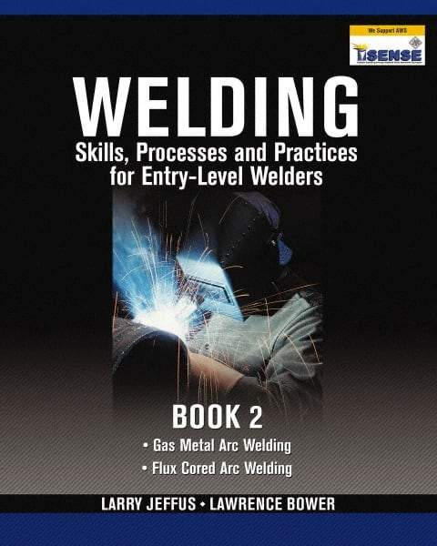 DELMAR CENGAGE Learning - Welding Skills, Processes and Practices for Entry-Level Welders: Book 2 Publication, 2nd Edition - by Jeffus/Bower, Delmar/Cengage Learning, 2009 - Eagle Tool & Supply