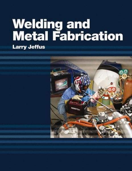 DELMAR CENGAGE Learning - Welding and Metal Fabrication, 1st Edition - Welding Reference, 800 Pages, Hardcover, Delmar/Cengage Learning, 2011 - Eagle Tool & Supply