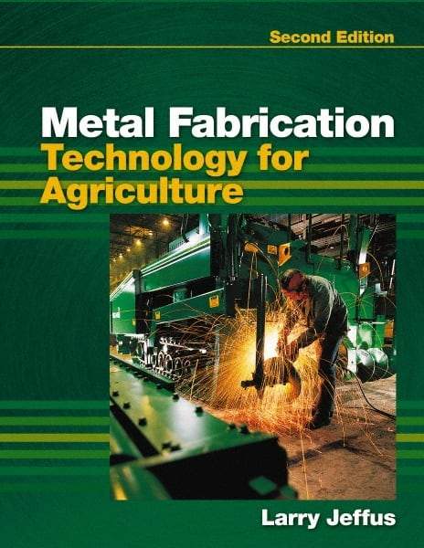 DELMAR CENGAGE Learning - Metal Fabrication Technology for Agriculture, 2nd Edition - Fabrication Book Reference, Delmar/Cengage Learning, 2010 - Eagle Tool & Supply