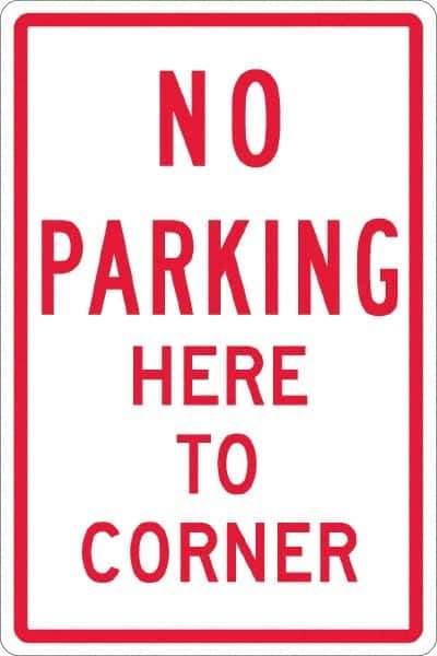 NMC - "No Parking Here To Corner", 12" Wide x 18" High, Aluminum No Parking & Tow Away Signs - 0.063" Thick, Red on White, Rectangle, Post Mount - Eagle Tool & Supply