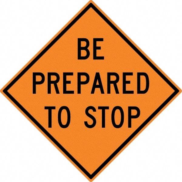 NMC - "Be Prepared to Stop", 30" Wide x 30" High, Aluminum Construction Roadway Signs - 0.08" Thick, Black on Orange, High Intensity Reflectivity, Diamond, Post Mount - Eagle Tool & Supply