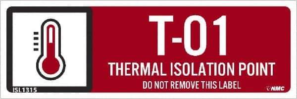 NMC - Energy Isolation Label - Legend: T - 01 THRU T - 10 DO NOT REMOVE THIS TAG THERMAL ISOLATION POINT, English, Red, 3" Long x 1" High, Sign Muscle Finish - Eagle Tool & Supply