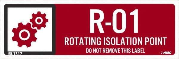 NMC - Energy Isolation Label - Legend: R - 01 THRU R - 10 DO NOT REMOVE THIS TAG ROTATING ISOLATION POINT, English, Red, 3" Long x 1" High, Sign Muscle Finish - Eagle Tool & Supply