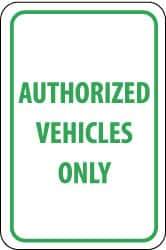 NMC - "Authorized Vehicles Only", 12" Wide x 18" High, Aluminum Parking Lot Traffic Signs - 0.08" Thick, Green on White, Engineer Grade Reflectivity, Rectangle, Post Mount - Eagle Tool & Supply