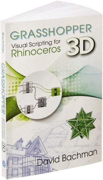 Industrial Press - Grasshopper: Visual Scripting for Rhinoceros 3D Reference Book, 1st Edition - by David Bachman, Industrial Press - Eagle Tool & Supply