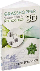 Industrial Press - Grasshopper: Visual Scripting for Rhinoceros 3D Reference Book, 1st Edition - by David Bachman, Industrial Press - Eagle Tool & Supply