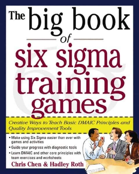 McGraw-Hill - BIG BOOK OF SIX SIGMA TRAINING GAMES Handbook, 1st Edition - by Hadley Roth, McGraw-Hill, 2004 - Eagle Tool & Supply