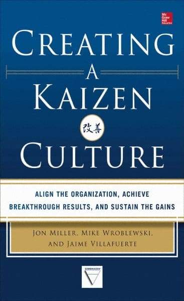 McGraw-Hill - CREATING A KAIZEN CULTURE Handbook, 1st Edition - by Jon Miller, Mike Wroblewski & Jaime Villafuerte, McGraw-Hill, 2013 - Eagle Tool & Supply