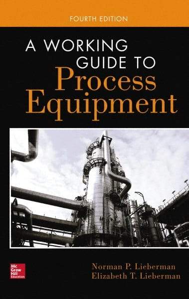 McGraw-Hill - WORKING GUIDE TO PROCESS EQUIPMENT Handbook, 4th Edition - by Norman Lieberman & Elizabeth Lieberman, McGraw-Hill, 2014 - Eagle Tool & Supply