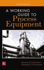 McGraw-Hill - WORKING GUIDE TO PROCESS EQUIPMENT Handbook, 4th Edition - by Norman Lieberman & Elizabeth Lieberman, McGraw-Hill, 2014 - Eagle Tool & Supply