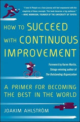 McGraw-Hill - HOW TO SUCCEED WITH CONTINUOUS IMPROVEMENT Handbook, 1st Edition - by Joakim Ahlstrom, McGraw-Hill, 2014 - Eagle Tool & Supply