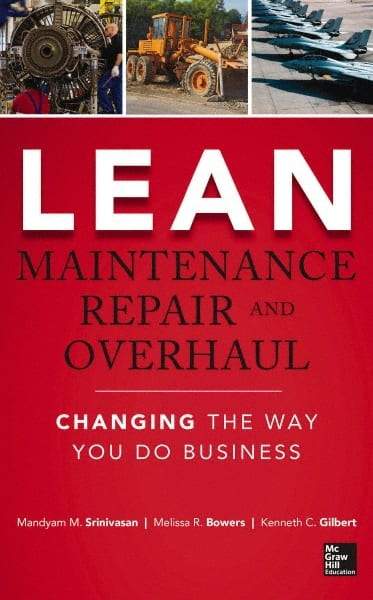 McGraw-Hill - LEAN MAINTENANCE REPAIR AND OVERHAUL Handbook, 1st Edition - by Kenneth Gilbert, Mandyam Srinivasan & Melissa R. Bowers, McGraw-Hill, 2014 - Eagle Tool & Supply