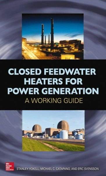 McGraw-Hill - CLOSED FEEDWATER HEATERS FOR POWER GENERATION Handbook, 1st Edition - by Stanley Yokell, Michael Catapano & Eric Svensson, McGraw-Hill, 2014 - Eagle Tool & Supply