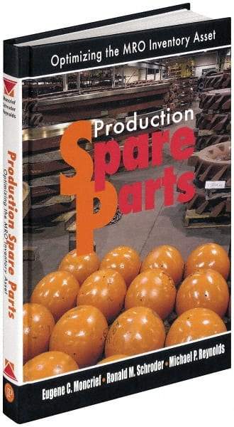 Industrial Press - Production Spare Parts: Optimizing the MRO Inventory Asset Publication, 1st Edition - by Moncrief, Schroder & Reynolds, Industrial Press, 2005 - Eagle Tool & Supply