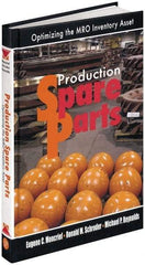 Industrial Press - Production Spare Parts: Optimizing the MRO Inventory Asset Publication, 1st Edition - by Moncrief, Schroder & Reynolds, Industrial Press, 2005 - Eagle Tool & Supply