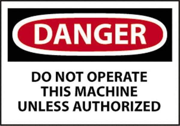 NMC - "Danger - Do Not Operate This Machine Unless Authorized", 10" Long x 14" Wide, Pressure-Sensitive Vinyl Safety Sign - Rectangle, 0.004" Thick, Use for Accident Prevention - Eagle Tool & Supply