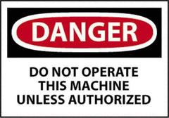 NMC - "Danger - Do Not Operate This Machine Unless Authorized", 10" Long x 14" Wide, Pressure-Sensitive Vinyl Safety Sign - Rectangle, 0.004" Thick, Use for Accident Prevention - Eagle Tool & Supply