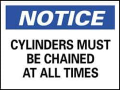 NMC - "Notice - Cylinders Must Be Chained at All Times", 7" Long x 10" Wide, Rigid Plastic Safety Sign - Rectangle, 0.05" Thick, Use for Accident Prevention - Eagle Tool & Supply