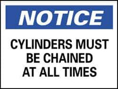 NMC - "Notice - Cylinders Must Be Chained at All Times", 10" Long x 14" Wide, Aluminum Safety Sign - Rectangle, 0.04" Thick, Use for Accident Prevention - Eagle Tool & Supply