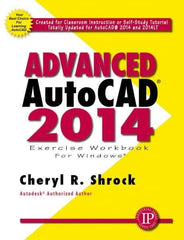 Industrial Press - Exercise Workbook for Advanced AutoCAD 2014 Publication, 1st Edition - by Cheryl R. Shrock, Industrial Press, 2013 - Eagle Tool & Supply