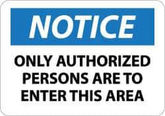NMC - "Notice - Only Authorized Persons Are to Enter This Area", 7" Long x 10" Wide, Aluminum Safety Sign - Rectangle, 0.04" Thick, Use for Security & Admittance - Eagle Tool & Supply