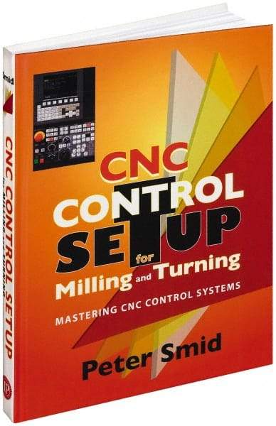 Industrial Press - CNC Control Setup for Milling and Turning Publication, 1st Edition - by Peter Smid, Industrial Press, 2010 - Eagle Tool & Supply