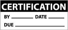 NMC - "Certification - By ___, Date ___, Due ___", 1" Long x 2-1/4" Wide, Pressure-Sensitive Vinyl Safety Sign - Rectangle, 0.004" Thick, Use for Inspection, Testing & Accident Data - Eagle Tool & Supply