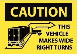 NMC - "Caution - This Vehicle Makes Wide Right Turns", 10" Long x 14" Wide, Pressure-Sensitive Vinyl Safety Sign - Rectangle, 0.004" Thick, Use for Accident Prevention - Eagle Tool & Supply