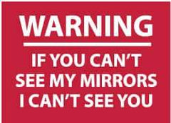 NMC - "Warning - If You Can't See My Mirrors I Can't See You", 10" Long x 14" Wide, Pressure-Sensitive Vinyl Safety Sign - Rectangle, 0.004" Thick, Use for Accident Prevention - Eagle Tool & Supply