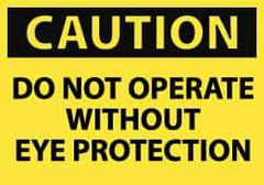 NMC - "Caution - Do Not Operate without Eye Protection", 7" Long x 10" Wide, Rigid Plastic Safety Sign - Rectangle, 0.05" Thick, Use for Accident Prevention - Eagle Tool & Supply