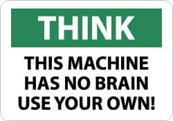 NMC - "Think - This Machine Has No Brain - Use Your Own!", 7" Long x 10" Wide, Pressure-Sensitive Vinyl Safety Sign - Rectangle, 0.004" Thick, Use for Accident Prevention - Eagle Tool & Supply