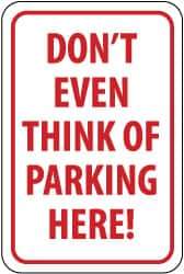 NMC - "Don't Even Think of Parking Here!", 12" Wide x 18" High, Aluminum No Parking & Tow Away Signs - 0.08" Thick, Red on White, Engineer Grade Reflectivity, Rectangle, Post Mount - Eagle Tool & Supply