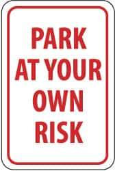 NMC - "Park at Your Own Risk", 12" Wide x 18" High, Aluminum Warning & Safety Reminder Signs - 0.04" Thick, Red on White, Rectangle, Wall Mount - Eagle Tool & Supply