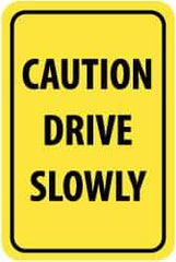 NMC - "Caution - Drive Slowly", 12" Wide x 18" High, Aluminum Warning & Safety Reminder Signs - 0.08" Thick, Black on Yellow, High Intensity Reflectivity, Rectangle, Post Mount - Eagle Tool & Supply