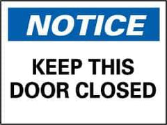 NMC - "Notice - Keep This Door Closed", 7" Long x 10" Wide, Rigid Plastic Safety Sign - Rectangle, 0.05" Thick, Use for Accident Prevention - Eagle Tool & Supply