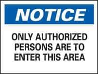 NMC - "Notice - Only Authorized Persons Are to Enter This Area", 7" Long x 10" Wide, Rigid Plastic Safety Sign - Rectangle, 0.05" Thick, Use for Security & Admittance - Eagle Tool & Supply