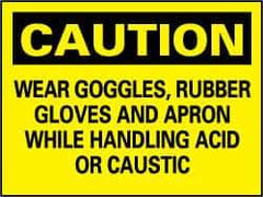 NMC - "Caution - Wear Goggles, Rubber Gloves and Apron While Handling Acid or Caustic", 7" Long x 10" Wide, Rigid Plastic Safety Sign - Rectangle, 0.05" Thick, Use for Accident Prevention - Eagle Tool & Supply