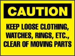 NMC - "Caution - Keep Loose Clothing, Watches, Rings, Etc. Clear of Moving Parts", 7" Long x 10" Wide, Rigid Plastic Safety Sign - Rectangle, 0.05" Thick, Use for Accident Prevention - Eagle Tool & Supply