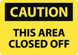 NMC - "Caution - This Area Closed Off", 10" Long x 14" Wide, Aluminum Safety Sign - Rectangle, 0.04" Thick, Use for Accident Prevention - Eagle Tool & Supply