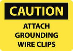 NMC - "Caution - Attach Grounding Wire Clips", 10" Long x 14" Wide, Pressure-Sensitive Vinyl Safety Sign - Rectangle, 0.004" Thick, Use for Accident Prevention - Eagle Tool & Supply