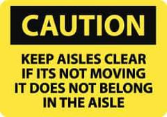 NMC - "Caution - Keep Aisles Clear - If It's Not Moving It Does Not Belong in the Aisle", 10" Long x 14" Wide, Pressure-Sensitive Vinyl Safety Sign - Rectangle, 0.004" Thick, Use for Accident Prevention - Eagle Tool & Supply